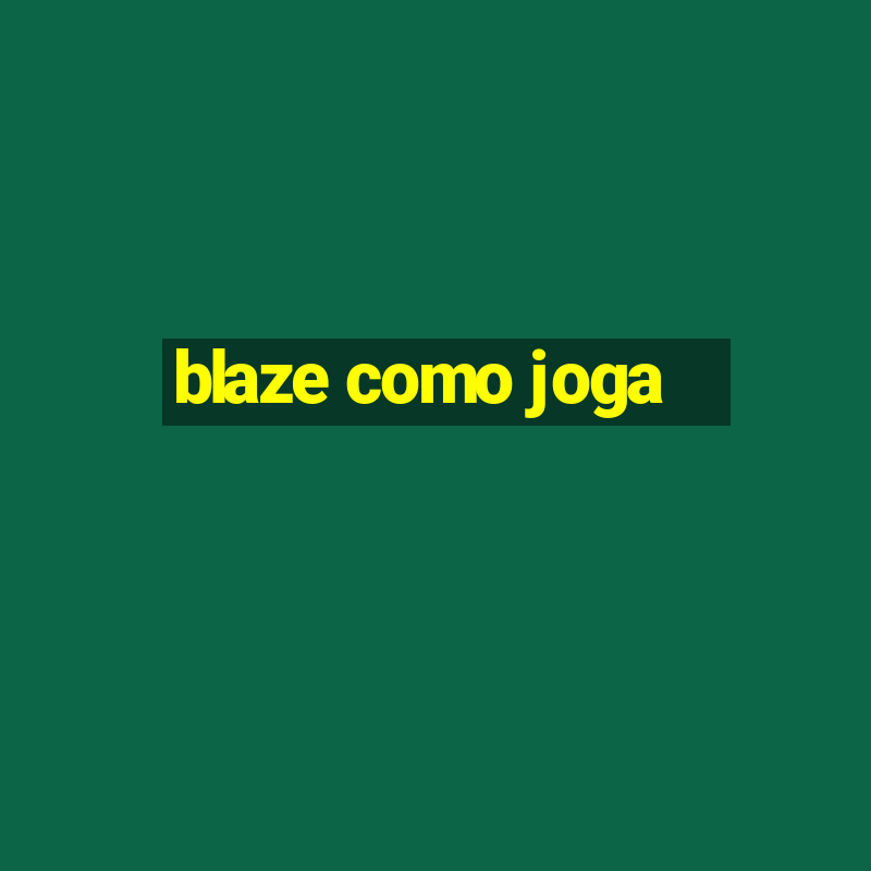 blaze como joga