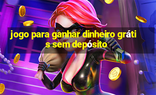 jogo para ganhar dinheiro grátis sem depósito