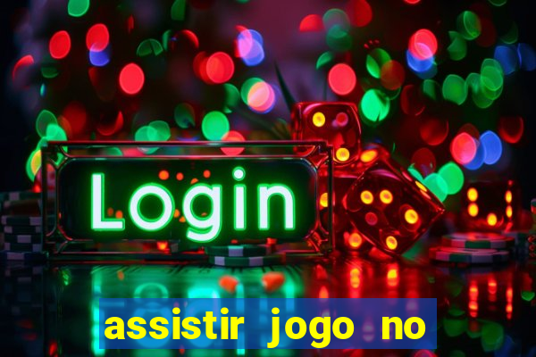 assistir jogo no globo play