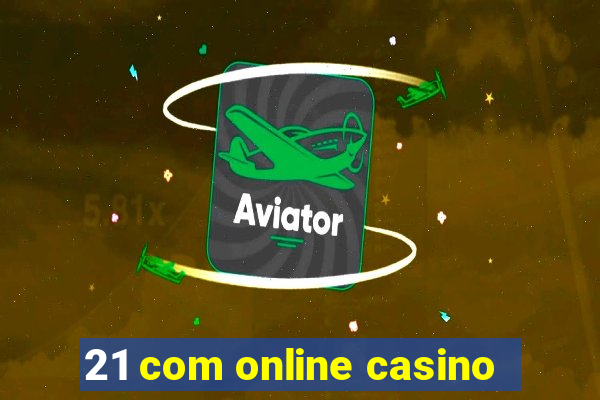 21 com online casino