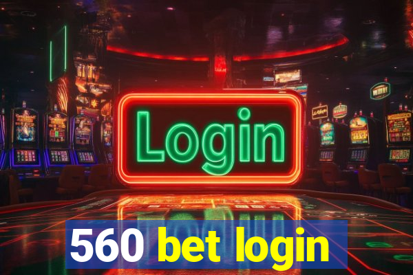 560 bet login