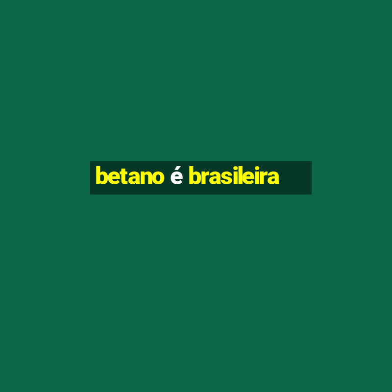 betano é brasileira