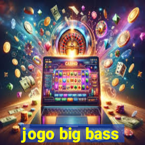 jogo big bass