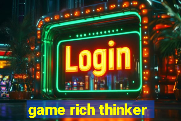 game rich thinker