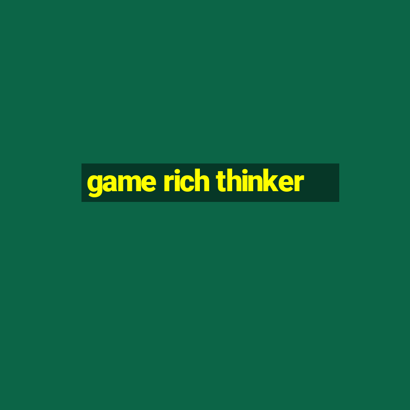 game rich thinker