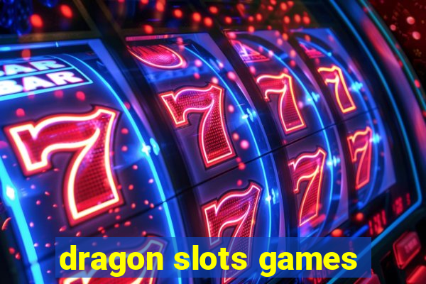 dragon slots games