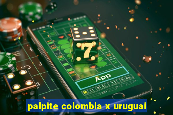 palpite colombia x uruguai