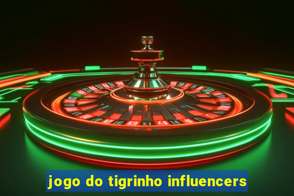 jogo do tigrinho influencers