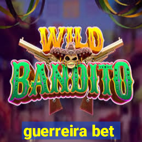 guerreira bet