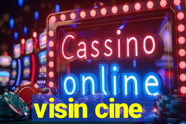 visin cine