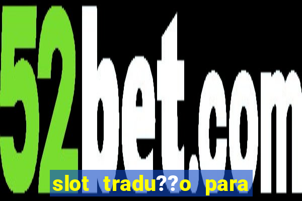 slot tradu??o para o português