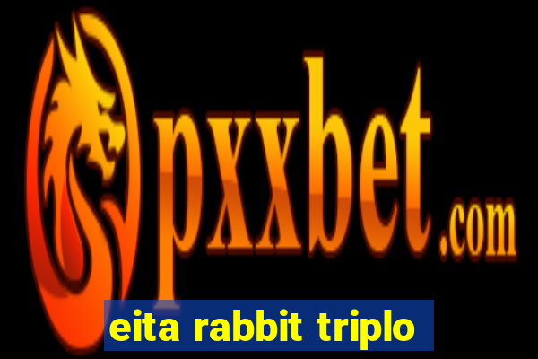 eita rabbit triplo