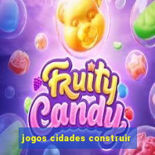 jogos cidades construir