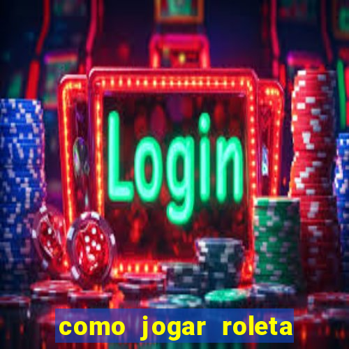 como jogar roleta ao vivo