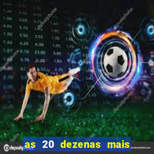 as 20 dezenas mais atrasadas da federal