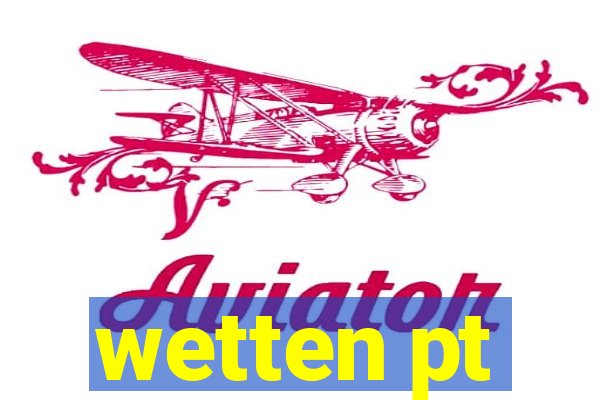 wetten pt