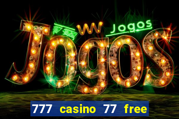 777 casino 77 free spins no deposit