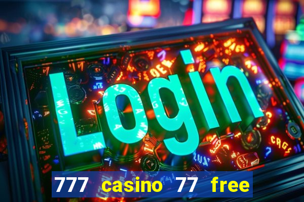 777 casino 77 free spins no deposit