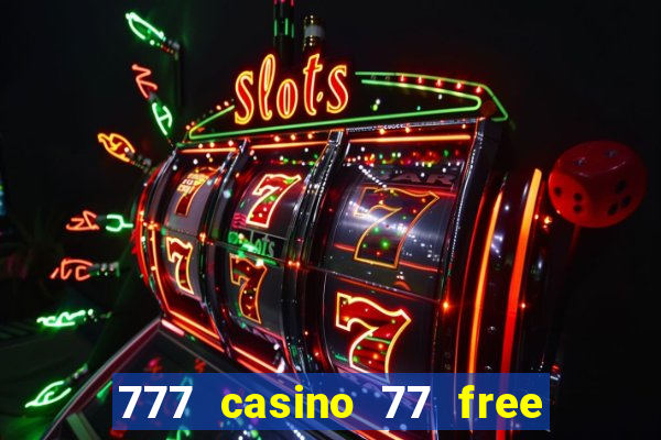 777 casino 77 free spins no deposit