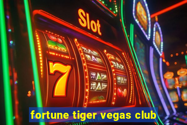 fortune tiger vegas club