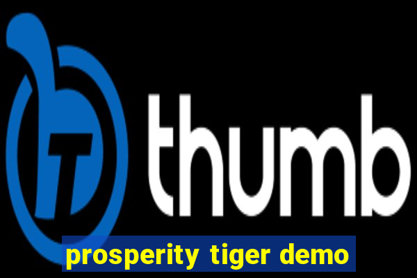 prosperity tiger demo