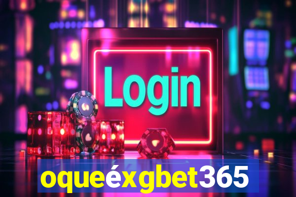 oqueéxgbet365