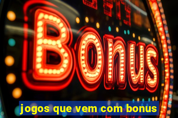 jogos que vem com bonus