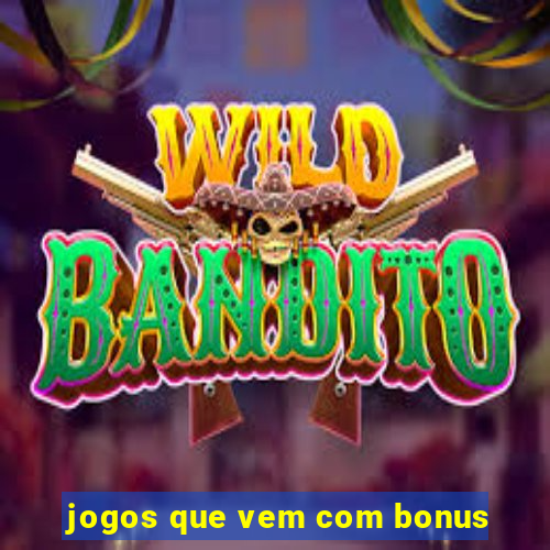 jogos que vem com bonus