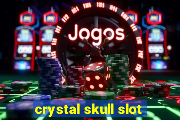 crystal skull slot