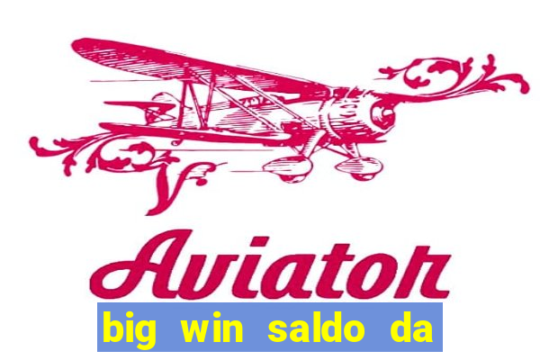 big win saldo da conta now