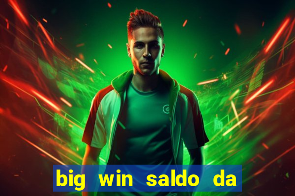 big win saldo da conta now