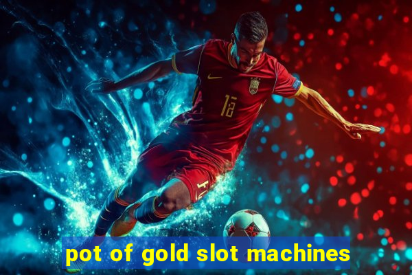 pot of gold slot machines