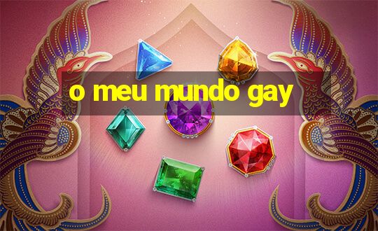 o meu mundo gay