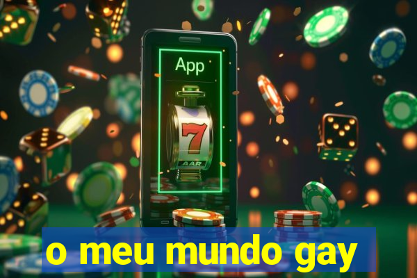 o meu mundo gay