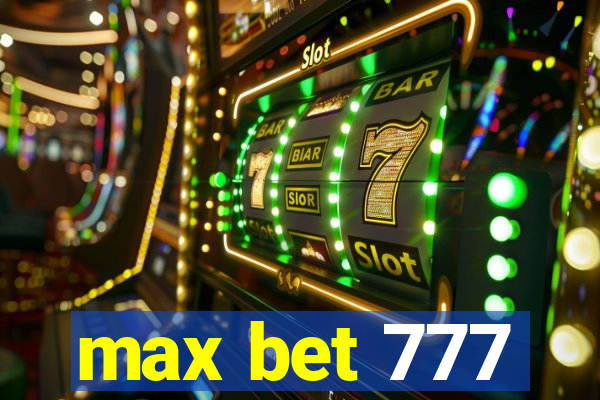 max bet 777