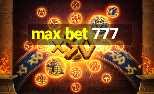 max bet 777