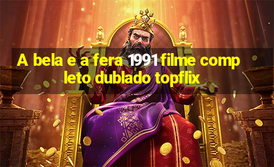 A bela e a fera 1991 filme completo dublado topflix