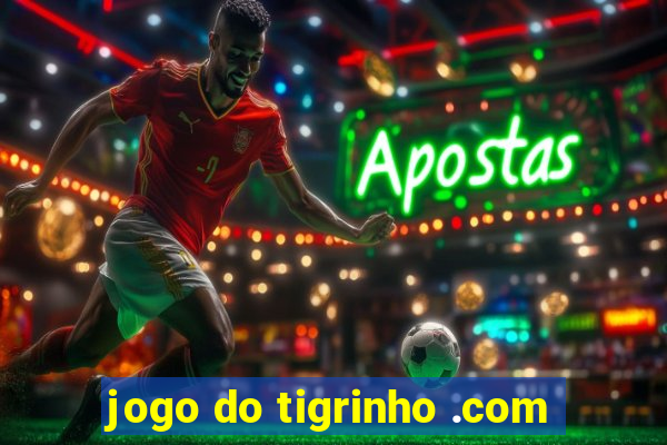 jogo do tigrinho .com