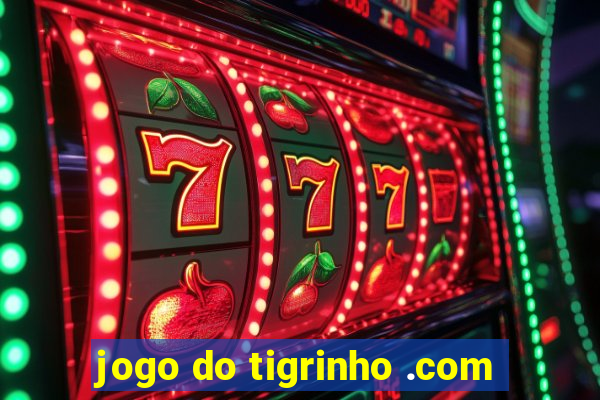 jogo do tigrinho .com