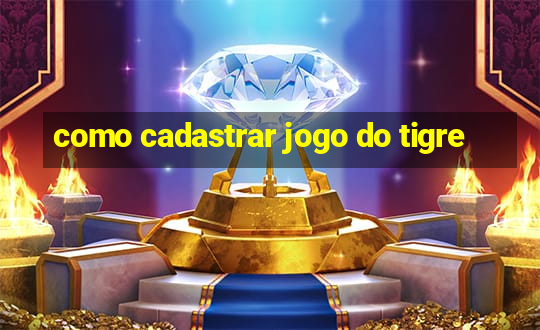 como cadastrar jogo do tigre