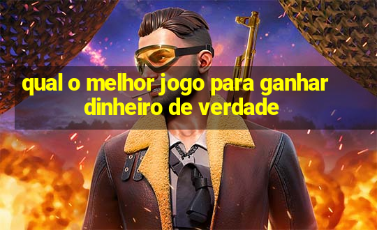 qual o melhor jogo para ganhar dinheiro de verdade