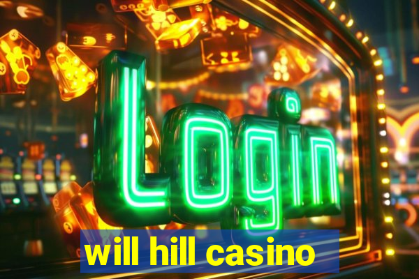 will hill casino