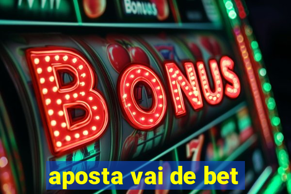 aposta vai de bet