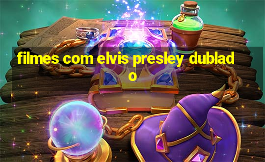 filmes com elvis presley dublado