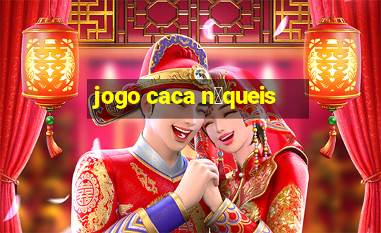 jogo caca n铆queis