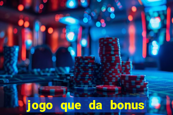 jogo que da bonus sem deposito