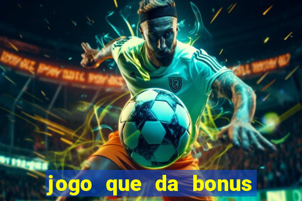 jogo que da bonus sem deposito