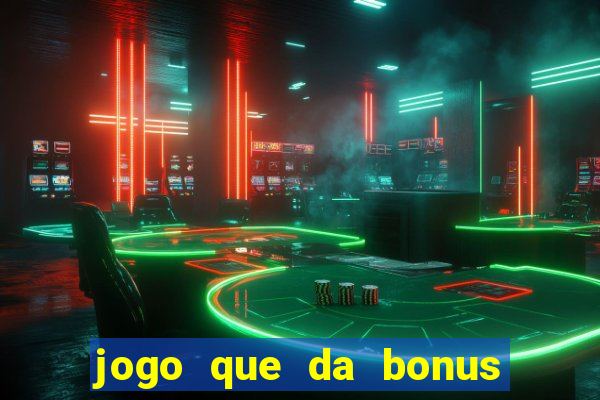 jogo que da bonus sem deposito