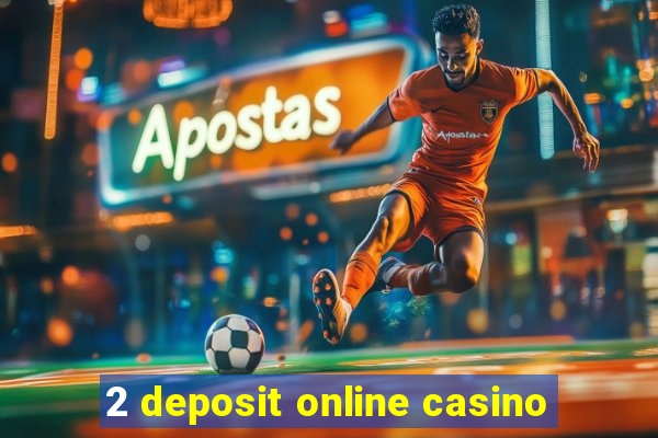 2 deposit online casino