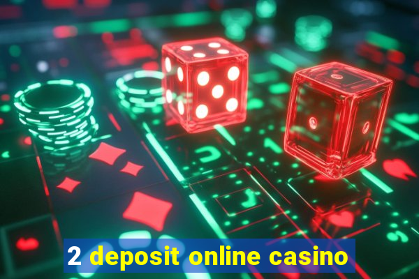 2 deposit online casino